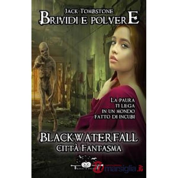 Blackwaterfall. Città Fantasma. Brividi e polvere. Vol. 1