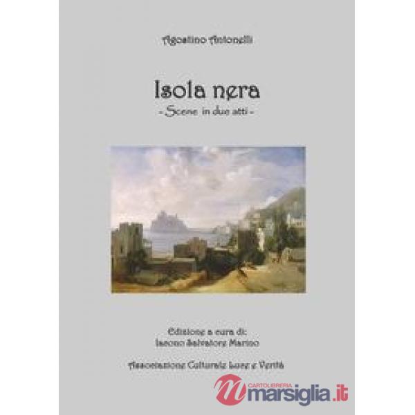 Agostino Antonelli. Isola nera. Scene in due atti