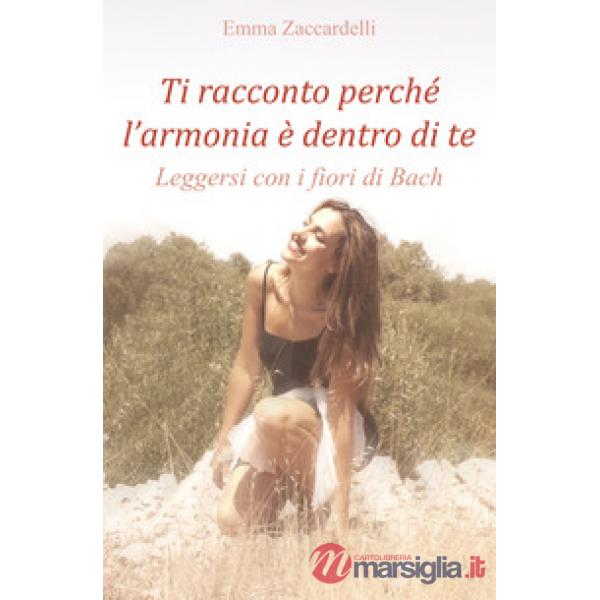 Ti racconto perché l'armonia è dentro di te. Leggersi con i fiori di Bach