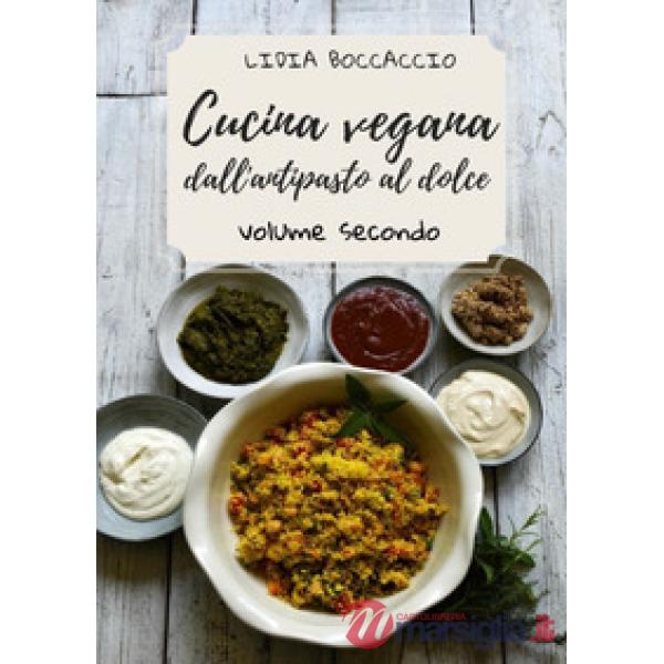 Cucina vegana dall'antipasto al dolce. Vol. 2