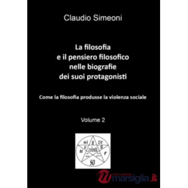 Filosofia e il pensiero filosofico nelle biografie dei suoi protagonisti (La). Vol. 2