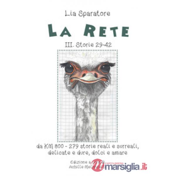 Rete. Storie III 29-42, da KM 800-279 storie reali e surreali, delicate e dure, dolci e amare (La)
