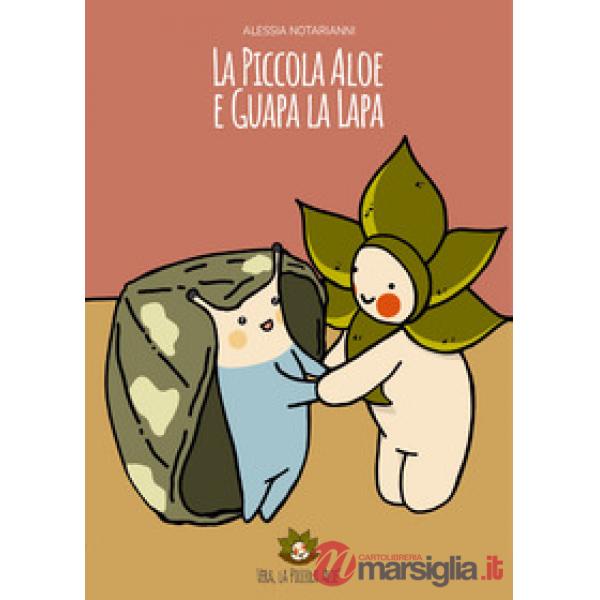 Piccola Aloe e Guapa la Lapa. Ediz. illustrata (La)