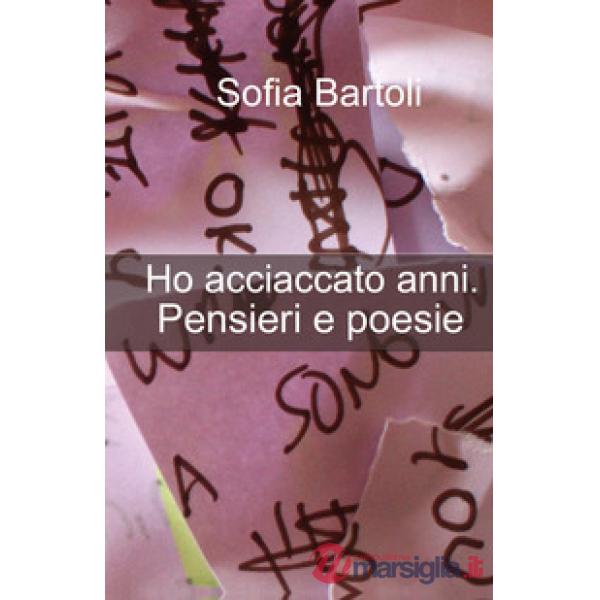 Ho acciaccato anni. Pensieri e poesie