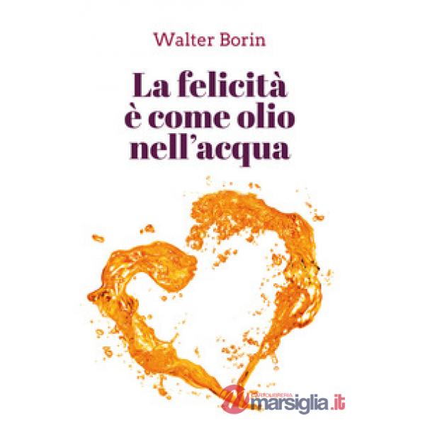 Felicità è come olio nell'acqua (La)