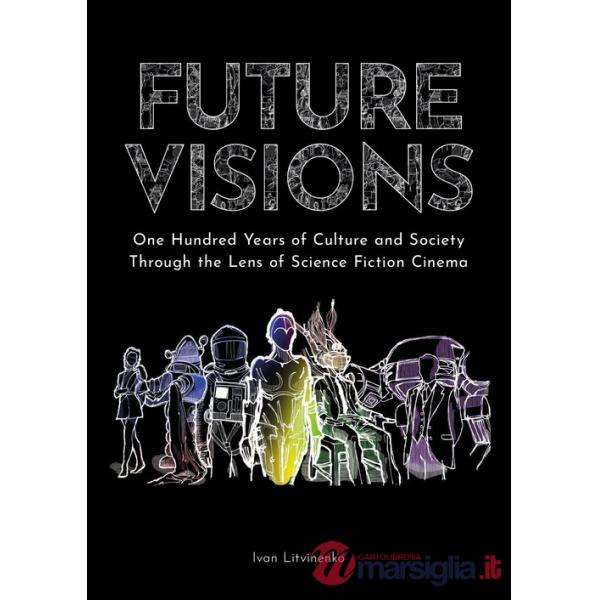Future visions: one hundred years of culture and society through the lens of science fiction cinema