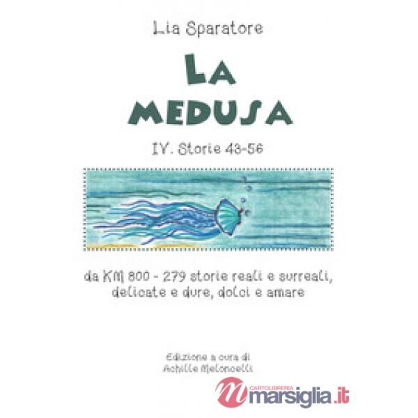 Medusa IV. Storie 43-56 da KM 800. 279 storie reali e surreali, delicate e dure, dolci e amare (La)