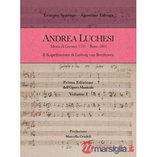 Andrea Luchesi. Motta di Livenza 1741-Bonn 1801. Il Kapellmeister di Ludwig van Beethoven. Prima Edizione dell'Opera Musicale. V