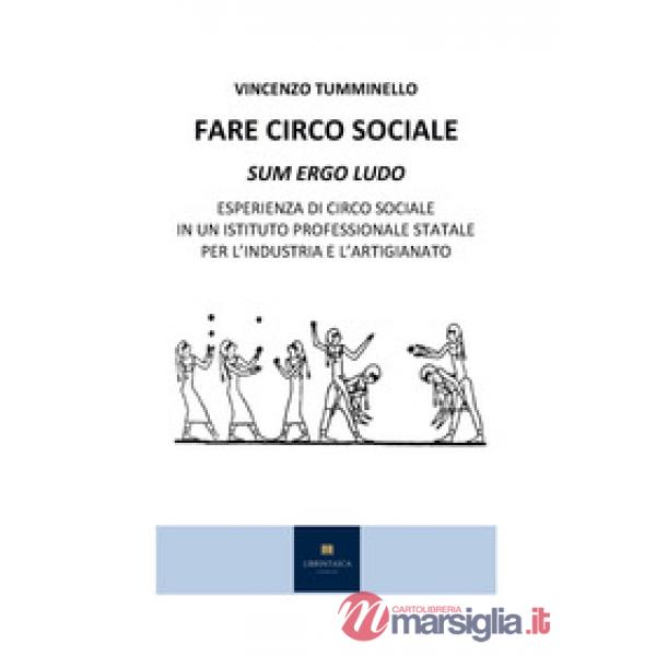 Fare circo sociale. Sum ergo ludo. Esperienza di circo sociale in un istituto professionale statale per l'industria e l'artigian