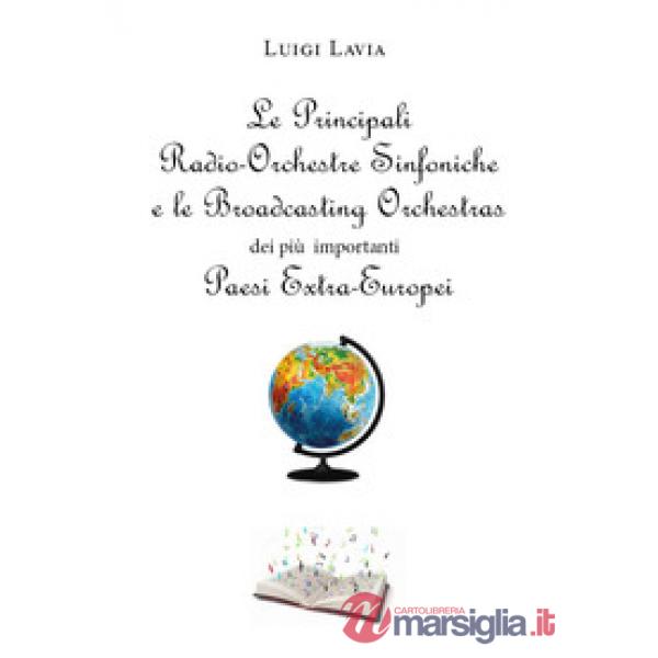 Principali Radio-Orchestre Sinfoniche e le Broadcasting Orchestras dei più importanti Paesi Extra-Europei (Le)