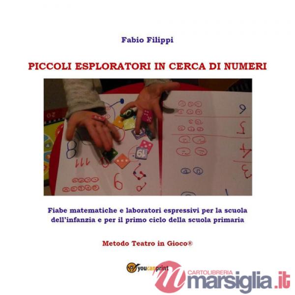 Piccoli esploratori in cerca di numeri. Fiabe matematiche e laboratori espressivi per la scuola dell'infanzia e per il primi cic