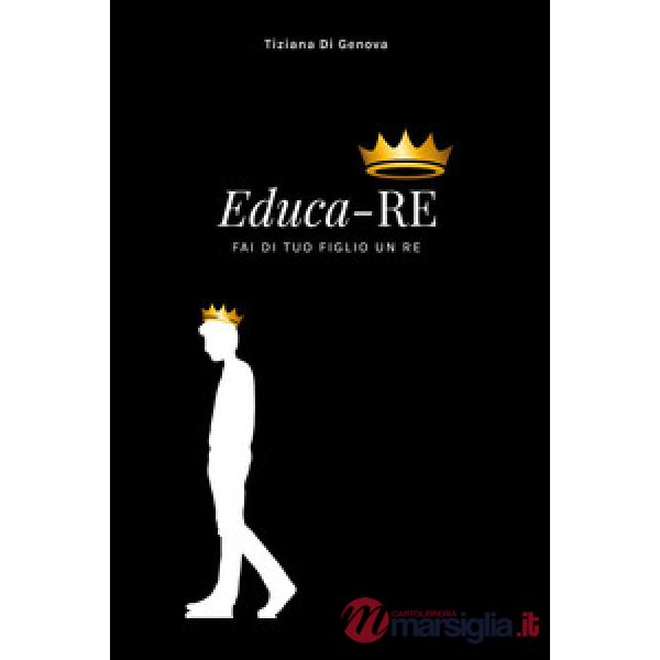 Educa-Re. Fai di tuo figlio un re
