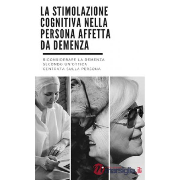 Stimolazione cognitiva nella persona affetta da demenza (La)