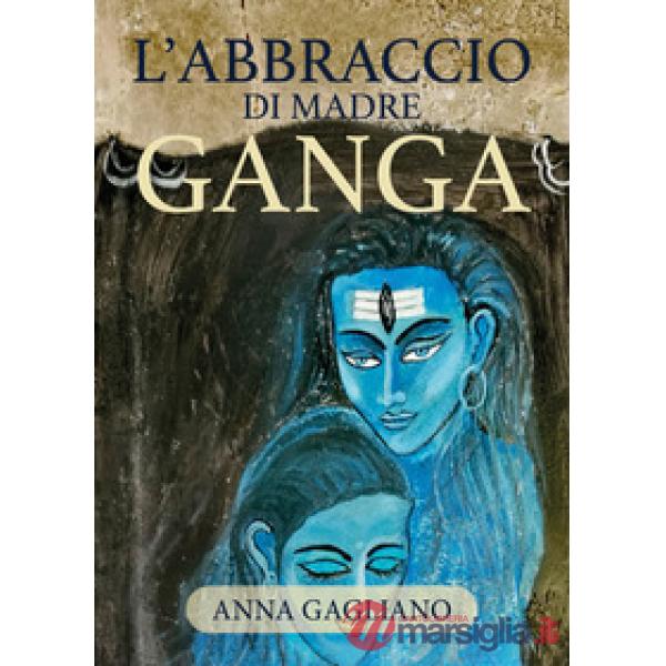 Abbraccio di Madre Ganga (L')