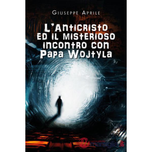 Anticristo ed il misterioso incontro con Papa Wojtyla (L')
