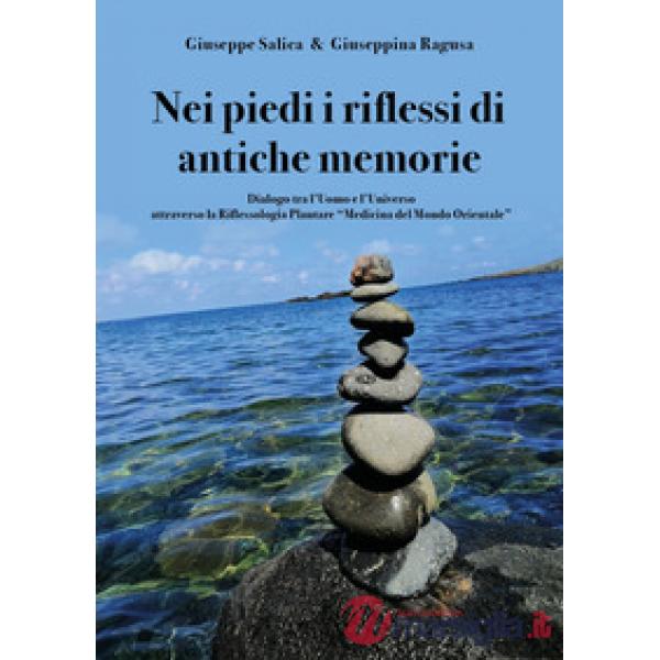 Nei piedi i riflessi di antiche memorie. Dialogo tra l'uomo e l'universo attraverso la riflessologia plantare "medicina del mond