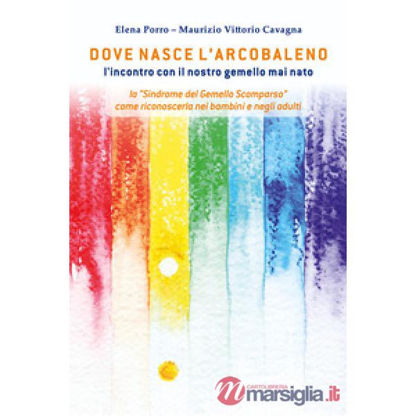 Dove nasce l'arcobaleno. L'incontro con il nostro gemello mai nato