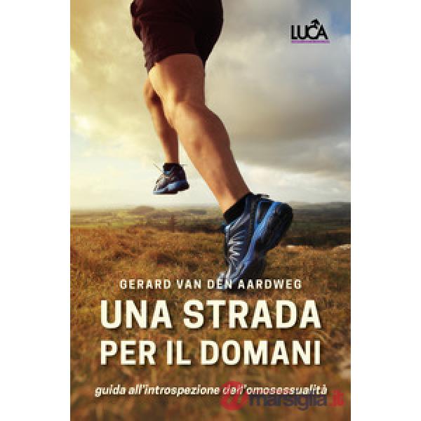 Strada per il domani. Una guida all'introspezione dell'omosessualità (Una)