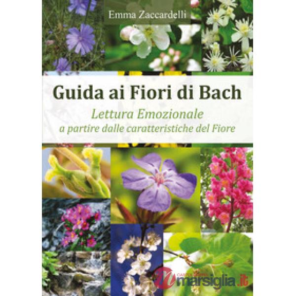Guida ai fiori di Bach. Lettura emozionale a partire dalle caratteristiche del fiore