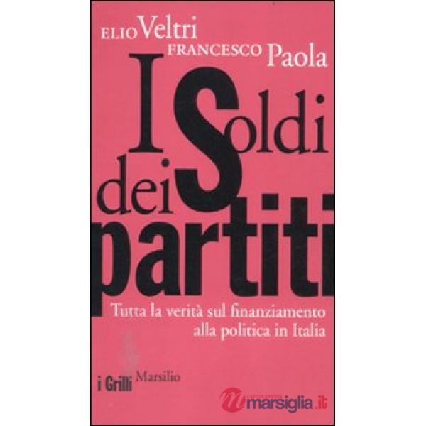 Soldi dei partiti. Tutta la verità sul finanziamento alla politica in Italia (I)