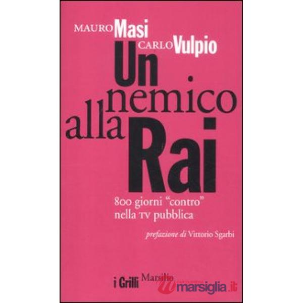Nemico alla Rai. 800 giorni «contro» nella tv pubblica (Un)