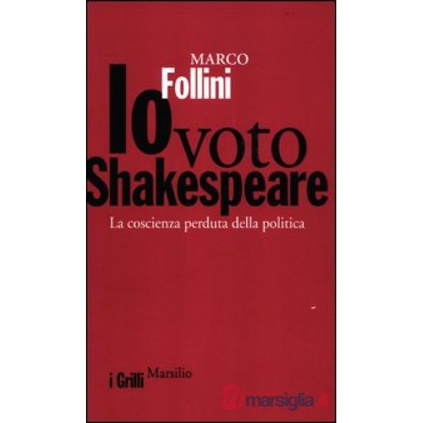 Io voto Shakespeare. La coscienza perduta della politica