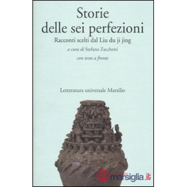 Storie delle sei perfezioni. Racconti scelti dal Liu du ji jing. Testo cinese a fronte