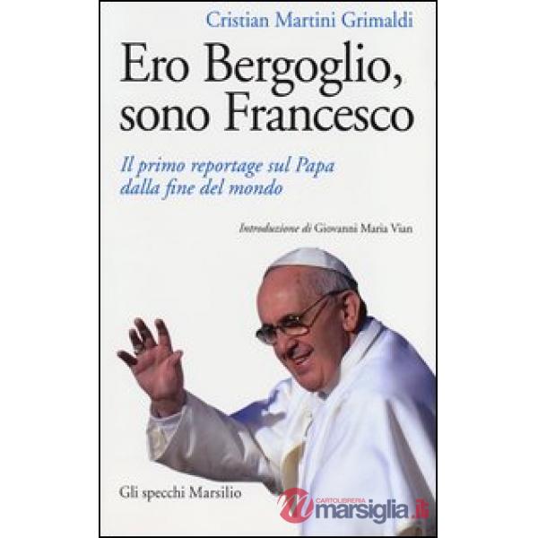 Ero Bergoglio, sono Francesco. Il primo reportage sul papa dalla fine del mondo