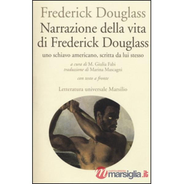 Narrazione della vita di Frederick Douglass, uno schiavo americano, scritta da lui stesso. Testo inglese a fronte