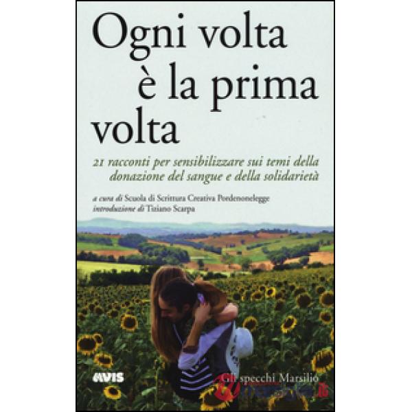 Ogni volta è la prima volta. 21 racconti per sensibilizzare sui temi della donazione del sangue e della solidarietà