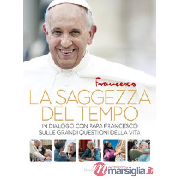 Saggezza del tempo. In dialogo con papa Francesco sulle grandi questioni della v