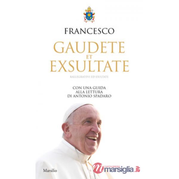 Gaudete et exsultate. Rallegratevi ed esultate. Con una guida alla lettura di An
