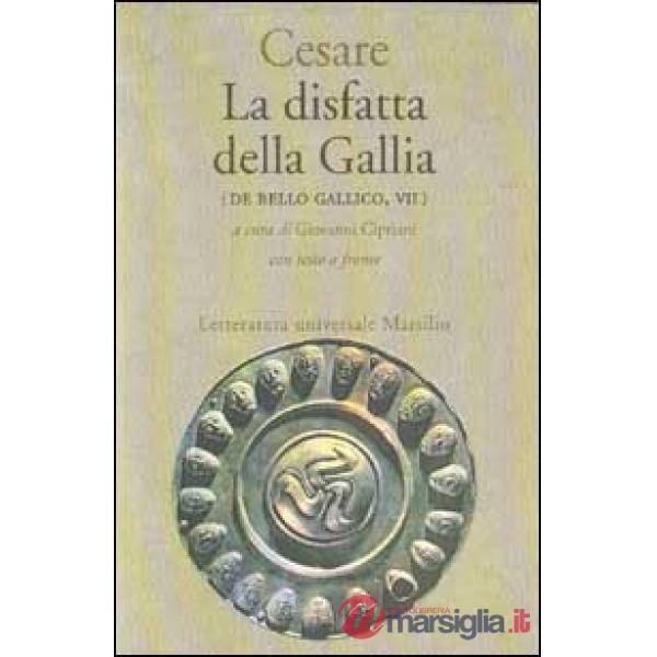 Disfatta della Gallia. (De bello gallico. Libro 7º) (La)
