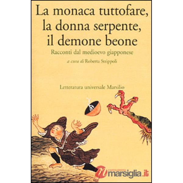 Monaca tuttofare, la donna serpente, il demone beone. Racconti dal medioevo giapponese (La)