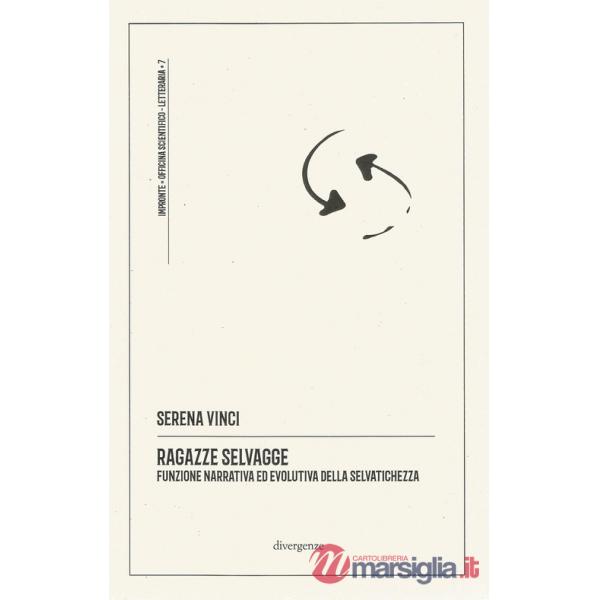 Ragazze selvagge. Funzione narrativa ed evolutiva della selvatichezza. Ediz. integrale