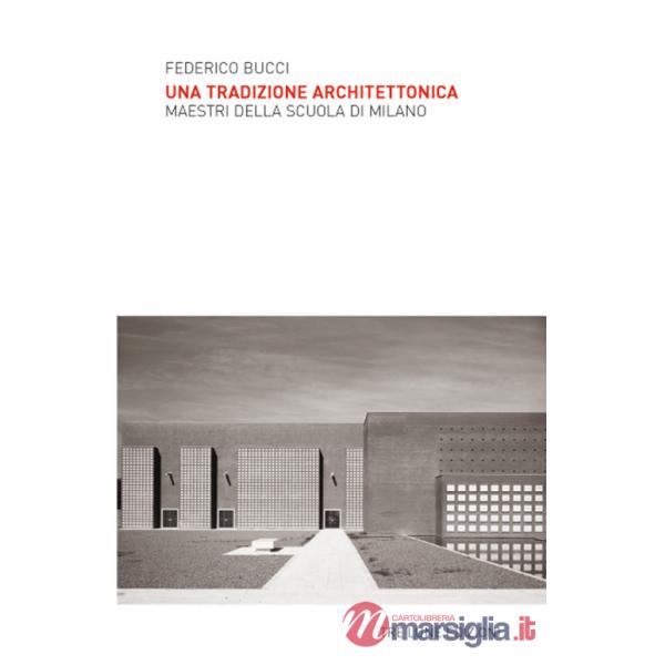 Tradizione architettonica. Maestri della Scuola di Milano. Ediz. illustrata (Una)