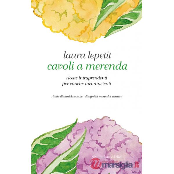 Cavoli a merenda. Ricette intraprendenti per cuoche incompetenti