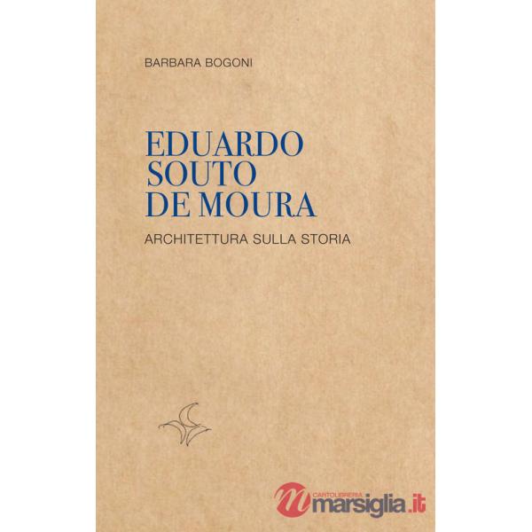 Eduardo Souto De Moura. Architettura sulla storia