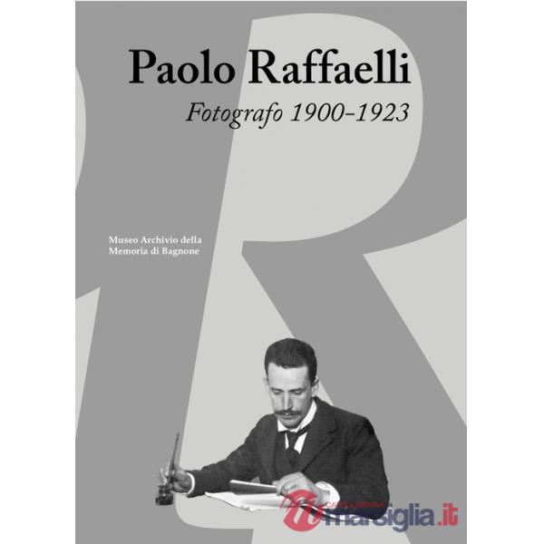 Paolo Raffaelli. Fotografo 1900-1923. Ediz. illustrata