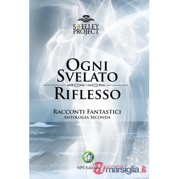 Ogni svelato riflesso. Racconti fantastici. Antologia seconda