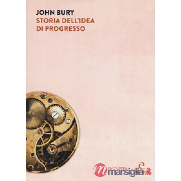 Storia dell'idea di progresso. Indagine sulla sua origine e sviluppo
