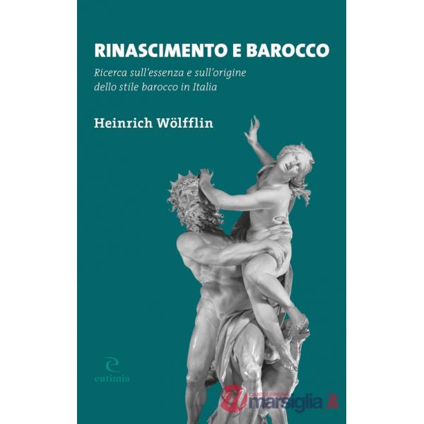 Rinascimento e Barocco. Ricerca sull'essenza e sull'origine dello stile barocco in Italia