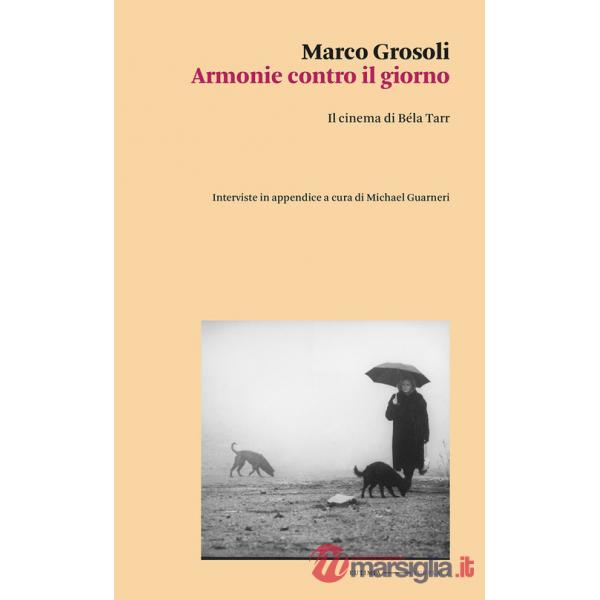 Armonie contro il giorno. Il cinema di Béla Tarr