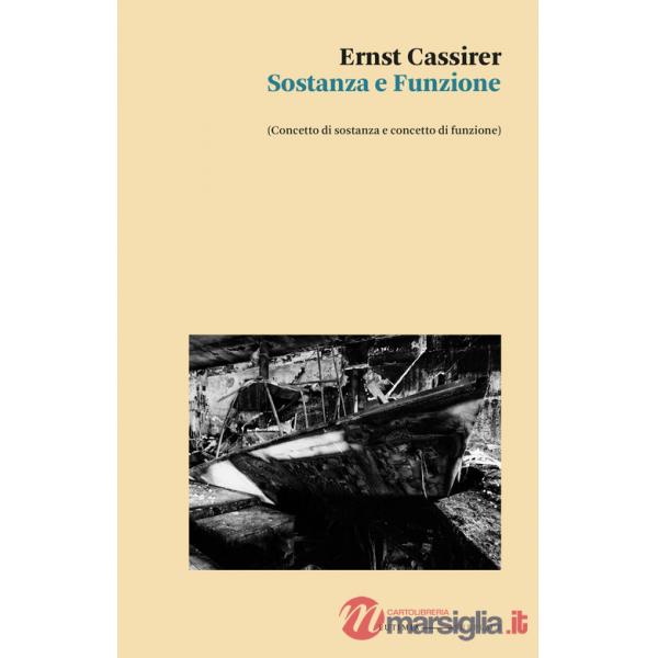 Sostanza e funzione. (Concetto di sostanza e concetto di funzione)
