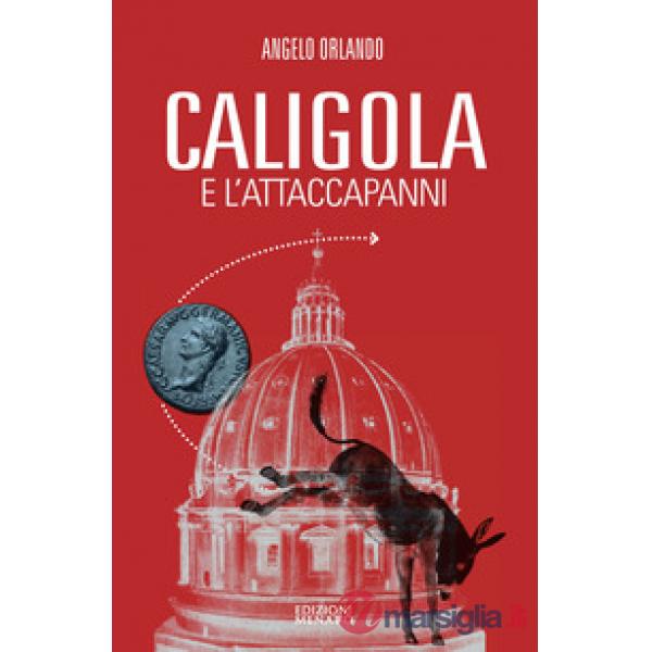 Caligola e l'attacapanni. Miserie senza splendori della politica senza cultura
