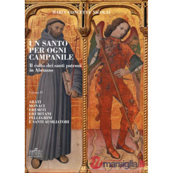 Santo per ogni campanile. Il culto dei santi patroni in Abruzzo (Un). Vol. 4: Abati monaci, eremiti, eremitani, pellegrini e san