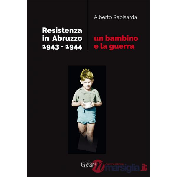 Bambino e la guerra. Resistenza in Abruzzo 1943-1944 (Un)