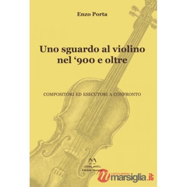 Uno sguardo al violino nel '900 e oltre. Compositori ed esecutori a confronto