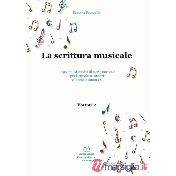La scrittura musicale. Appunti ed attività di teoria musicale per la scuola secondaria e lo studio autonomo