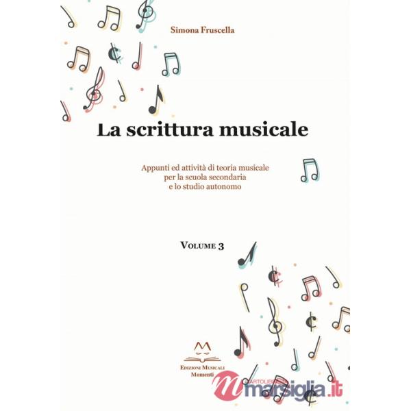 La scrittura musicale. Appunti ed attività di teoria musicale per la scuola secondaria e lo studio autonomo